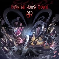 AJR, Burn The House Down